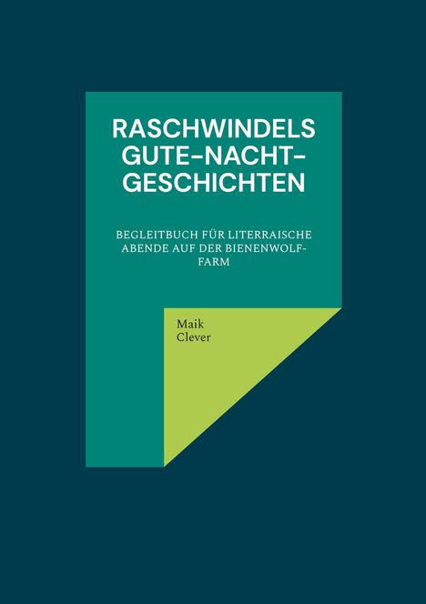 RASCHWINDELS GUTE-NACHT-GESCHICHTEN. Begleitbuch für literarische Abende. Name: Maik Clever. Buchcover, grüne Formen.