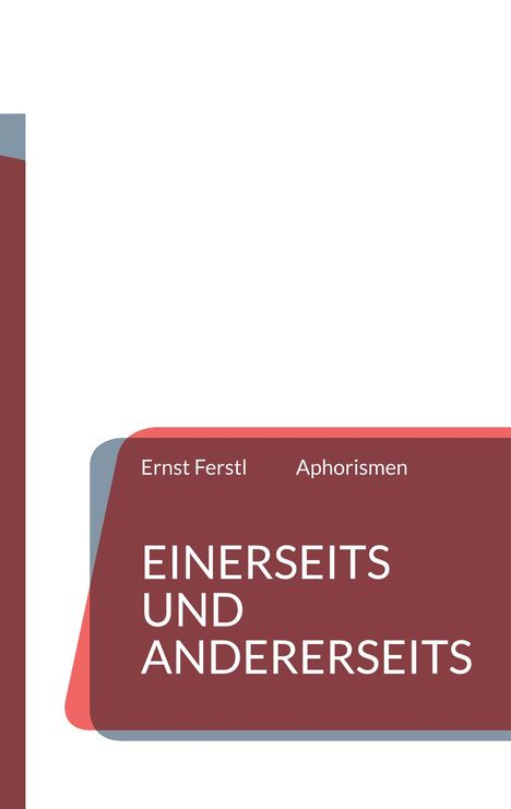 "EINERSEITS UND ANDERERSEITS", Ernst Ferstl, Aphorismen. Design mit roten und grauen Flächen.
