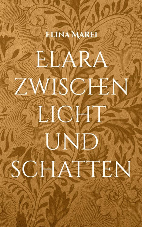 "ELINA MAREI: ELARA ZWISCHEN LICHT UND SCHATTEN" in weißer Schrift auf braunem, ornamentalen Hintergrund.