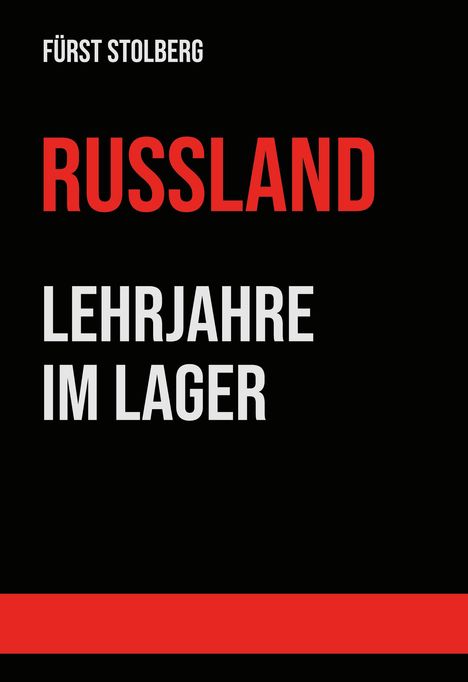 FÜRST STOLBERG
RUSSLAND
LEHRJAHRE IM LAGER  
Schlichte Gestaltung, schwarze und rote Schrift.