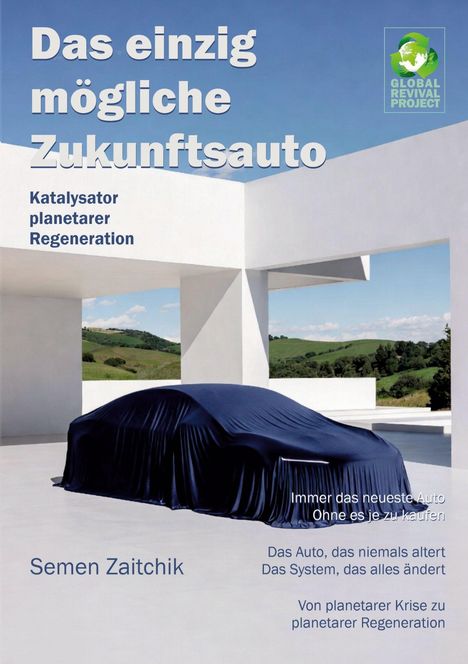 Text: "Das einzig mögliche Zukunftsauto", "Katalysator planetarer Regeneration", "Immer das neueste Auto ohne es je zu kaufen".

Ein Auto ist mit blauem Stoff bedeckt, in moderner Architekturkulisse.