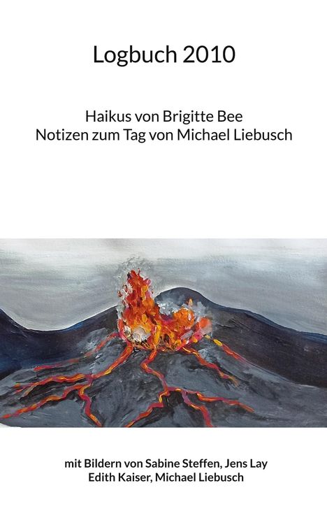 "Logbuch 2010. Haikus von Brigitte Bee. Notizen zum Tag von Michael Liebusch." Darunter ein vulkanartiges Gemälde.