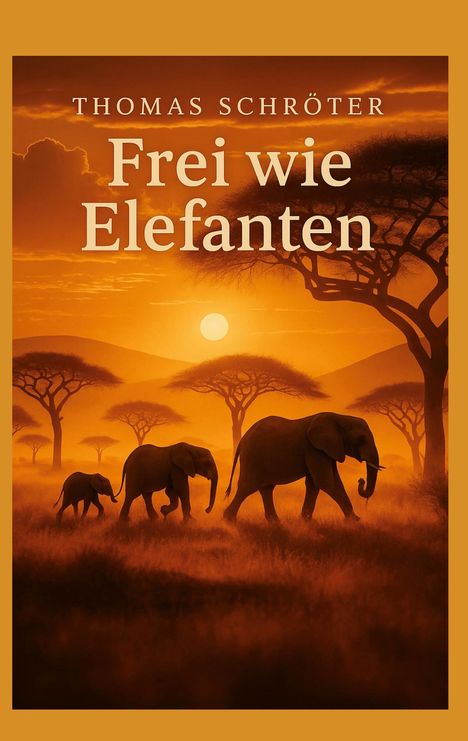 Text: "Thomas Schröter, Frei wie Elefanten." Drei Elefanten in einer orangen Savannenlandschaft bei Sonnenuntergang.