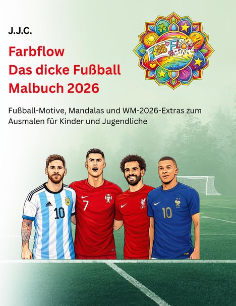 J.J.C. Farbflow Das dicke Fußball Malbuch 2026: Fußball-Motive und Mandalas. Vier Fußballer auf einem Spielfeld im Hintergrund.