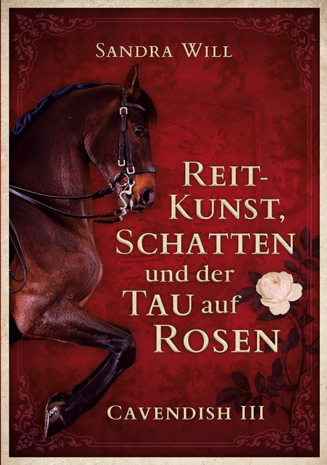Der Text "Sandra Will. Reitkunst, Schatten und der Tau auf Rosen. Cavendish III". Ein Pferd vor rotem Hintergrund.