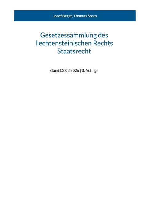Josef Bergt, Thomas Stern. Gesetzessammlung des liechtensteinischen Rechts, Staatsrecht. Stand 02.02.2026 | 3. Auflage.