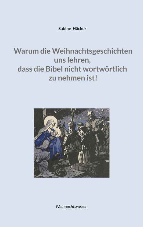 Sabine Häcker: „Warum die Weihnachtsgeschichten...“. Darstellung von Maria mit Kind, Hirten im Hintergrund. „Weihnachtswissen".