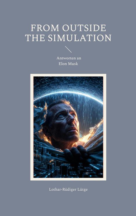 Text: "FROM OUTSIDE THE SIMULATION", "Antworten an Elon Musk", "Lothar-Rüdiger Lütge". Illustration: Mann blickt nach oben.