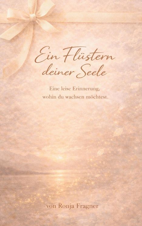 "Ein Flüstern deiner Seele. Eine leise Erinnerung, wohin du wachsen möchtest. von Ronja Fragner." Zartes Hintergrundbild mit Schleife.