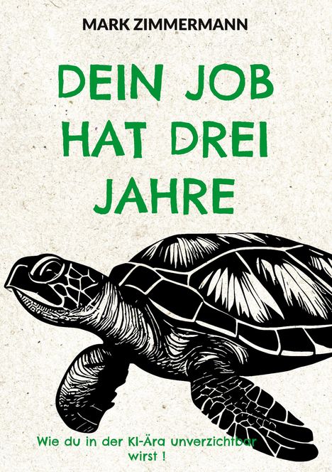 Text: "Dein Job hat drei Jahre. Wie du in der KI-Ära unverzichtbar wirst!"
Zeichnung: Eine Schildkröte in Schwarz-Weiß.