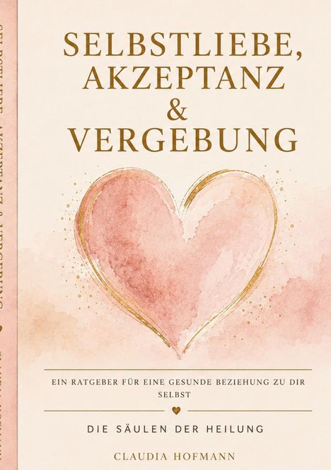 „SELBSTLIEBE, AKZEPTANZ & VERGEBUNG“ steht oben in Gold. Darunter ein Aquarellherz in Rosa mit goldenen Akzenten.