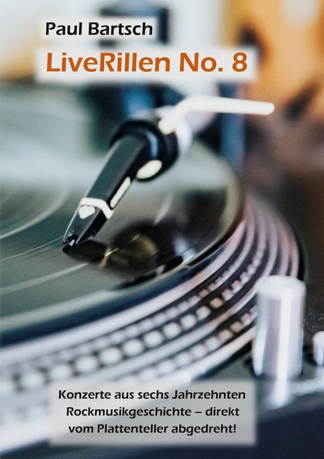 „Paul Bartsch. LiveRillen No. 8. Konzerte aus sechs Jahrzehnten Rockmusikgeschichte – direkt vom Plattenteller abgedreht!“  
Nahaufnahme eines Plattenspielers in Aktion.