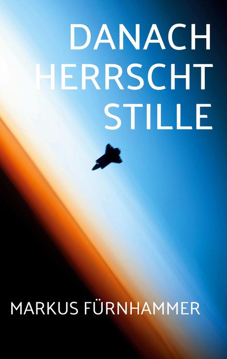 „DANACH HERRSCHT STILLE“ oben, „MARKUS FÜRNHAMMER“ unten. Silhouette eines Raumschiffs vor blau-rot-weißem Hintergrund.
