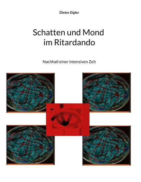 Text: "Dieter Eigler. Schatten und Mond im Ritardando. Nachhall einer intensiven Zeit." Unten abstrakte, farbige Muster.