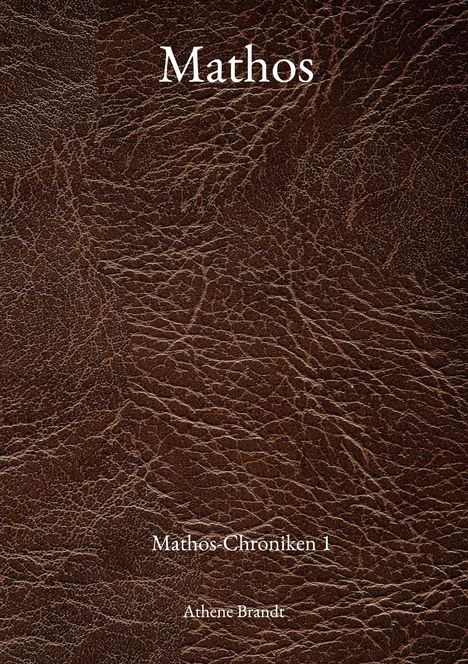 "Mathos", "Mathos-Chroniken 1", "Athene Brandt"; braune lederartige Textur im Hintergrund.