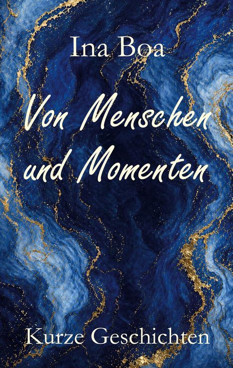 Text: "Ina Boa, Von Menschen und Momenten, Kurze Geschichten." Hintergrund: Blau mit goldenen Marmorlinien.