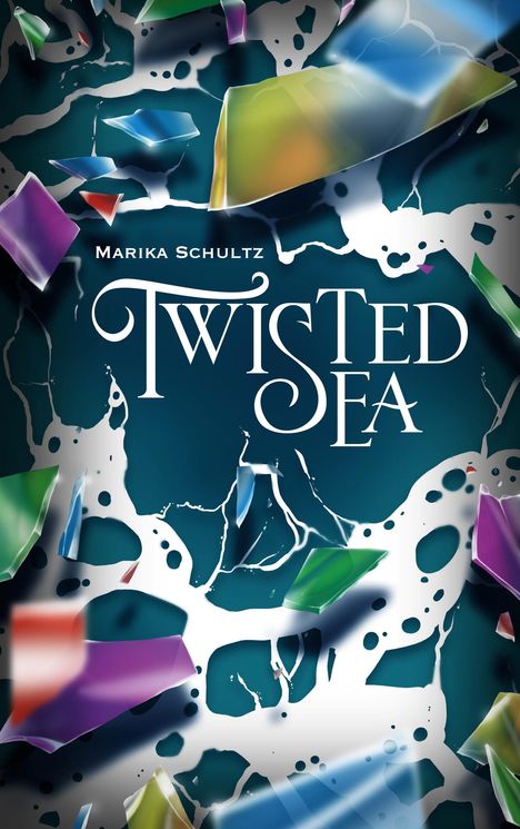 Text: "MARIKA SCHULTZ" und "TWISTED SEA". Illustration: Bunte Glassplitter auf blauer, struktureller Fläche.