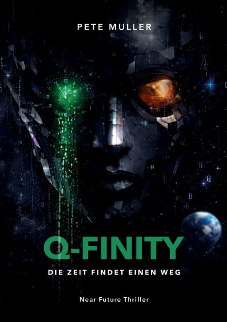 "Pete Muller. Q-Finity: Die Zeit findet einen Weg. Near Future Thriller. Ein futuristisches Gesicht mit kosmischen Elementen."