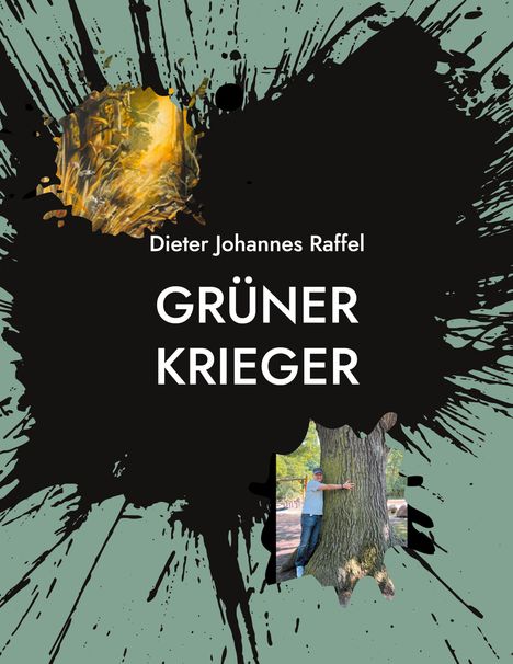 "Dieter Johannes Raffel, GRÜNER KRIEGER". Schwarze Farbspritzer auf grünem Hintergrund. Bild: Mann umarmt Baum.