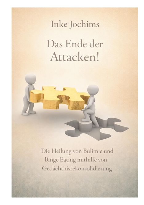 Text: Inke Jochims, Das Ende der Attacken!, Die Heilung von Bulimie und Binge Eating mithilfe von Gedächtniskonsolidierung. Ein minimalistisches Design zeigt zwei Figuren, die ein großes goldenes Puzzlestück tragen.