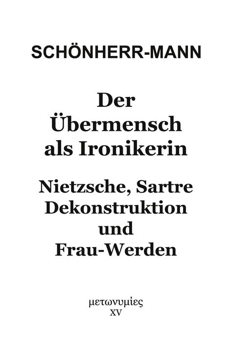 Text: "SCHÖNHERR-MANN. Der Übermensch als Ironikerin. Nietzsche, Sartre Dekonstruktion und Frau-Werden. μετωνυμίες XV."