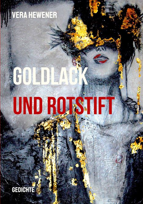 Texte: Vera Hewener, Goldlack und Rotstift, Gedichte. Eine Illustration mit altem, silbrigem Gesicht, und goldenen Akzenten.