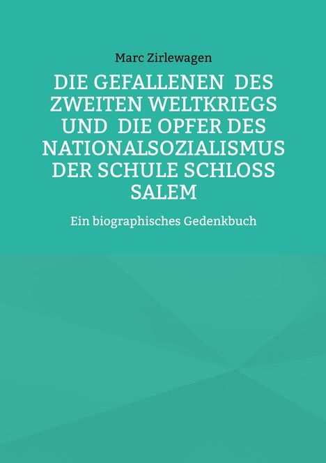 Marc Zirlewagen, "Die Gefallenen des Zweiten Weltkriegs...", Ein biographisches Gedenkbuch auf türkisem Hintergrund.