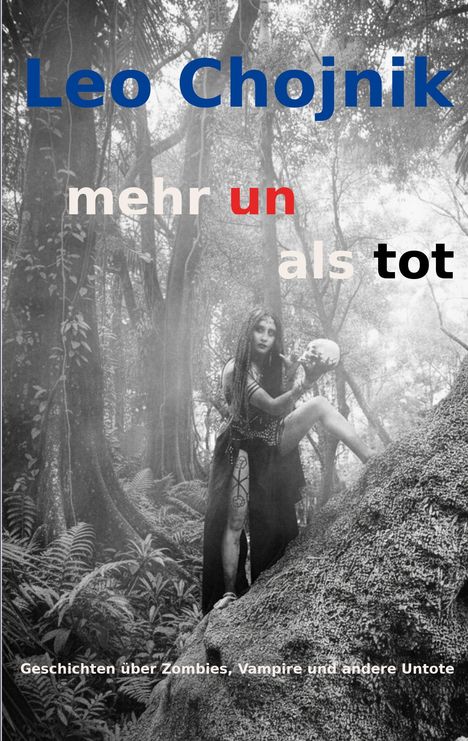 Text: "Leo Chojnik, mehr un als tot, Geschichten über Zombies, Vampire und andere Untote."  
Bild: Frau mit Schädel im Wald.