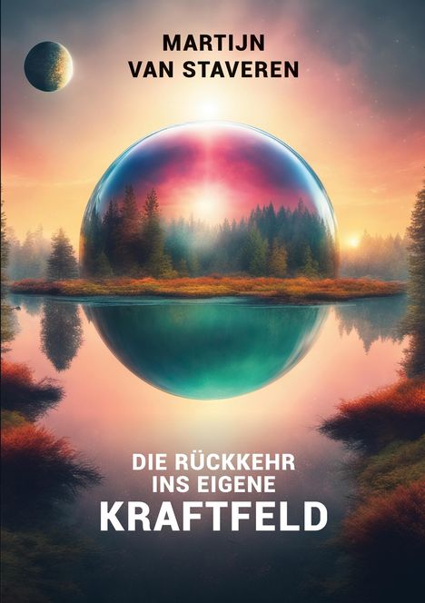 "Martijn van Staveren. Die Rückkehr ins eigene Kraftfeld." Illustration: Kuppel über Wald mit Spiegelung im Wasser.