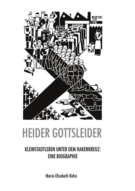 "Heider Gottsleider. Kleinstadtleben unter dem Hakenkreuz: Eine Biographie. Marie-Elisabeth Rehn." 

Illustration zeigt Menschen in Uniformen, Symbole.