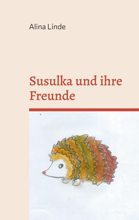 "Susulka und ihre Freunde" steht in roter Schrift. Illustration eines Igels in Erdefarbtönen, oben steht "Alina Linde".