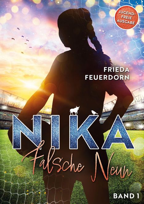 "Jugendfreie Ausgabe", "Nika - Falsche Neun", "Band 1", "Frieda Feuerdorn". Silhouette eines Mädchens im Stadion.
