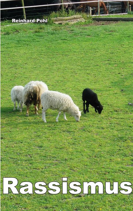 „Reinhard Pohl“ oben links, „Rassismus“ unten groß. Vier Schafe auf grüner Weide, drei weiße, eins schwarz.