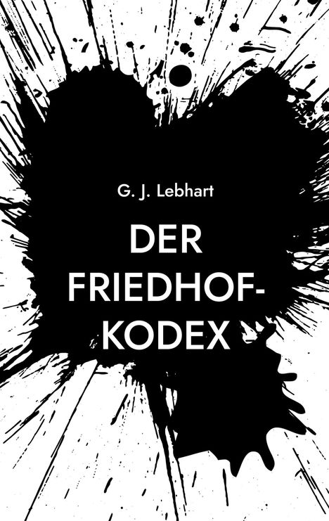 Text: "G. J. Lebhart, DER FRIEDHOF-KODEX". Schwarze Tintenflecken auf weißem Hintergrund.