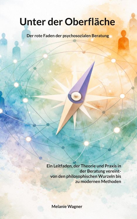 Titel: "Unter der Oberfläche". Untertitel: "Der rote Faden der psychosozialen Beratung". Autor: Melanie Wagner. Aquarell-Illustration mit Kompass und schemenhaften Figuren.
