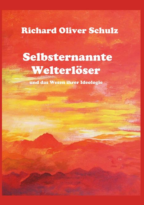 "Richard Oliver Schulz. Selbsternannte Welterlöser und das Wesen ihrer Ideologie." Ein Gemälde eines roten Sonnenuntergangs.