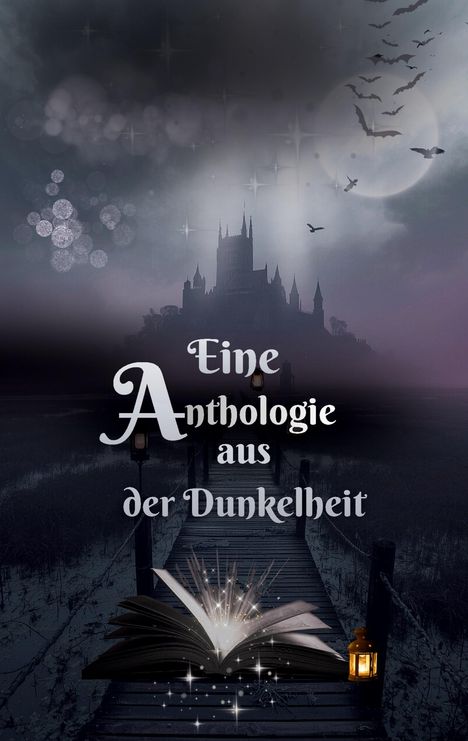 Text: "Eine Anthologie aus der Dunkelheit". Eine düstere Landschaft mit Schloss, Fledermäusen und offenem, leuchtendem Buch.