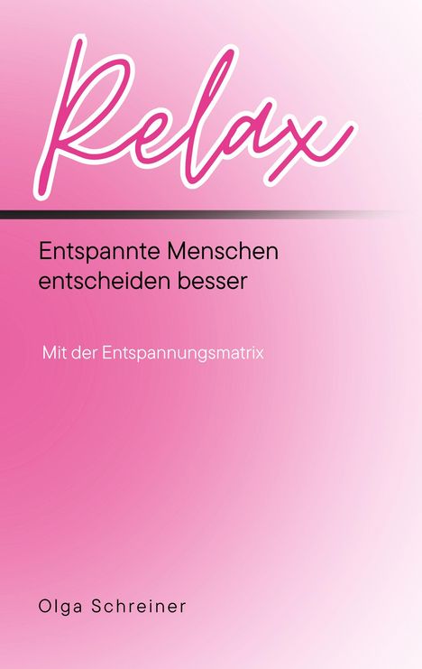 "Relax" in großer Schrift, darunter "Entspannte Menschen entscheiden besser", Autor: Olga Schreiner, rosa Hintergrund.