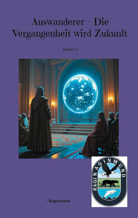 Text: "Auswanderer - Die Vergangenheit wird Zukunft Staffel 1 - Raginmund". 

Illustration: Personen in Roben vor einer leuchtenden Kugel. Logo mit Tieren.