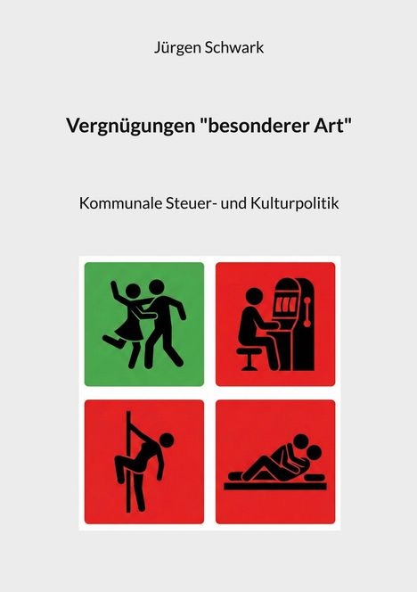 Jürgen Schwark, Vergnügungen "besonderer Art", Kommunale Steuer- und Kulturpolitik. Vier Piktogramme: Tanzen, Glücksspiel, Pole Dance, Liegende Figuren.