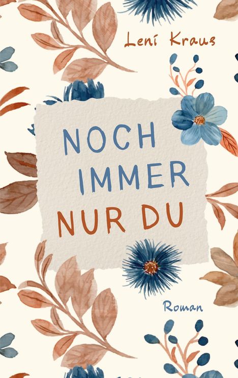Text: "Noch immer nur du", "Leni Kraus", "Roman". Florales Motiv mit blauen und braunen Blüten und Blättern.