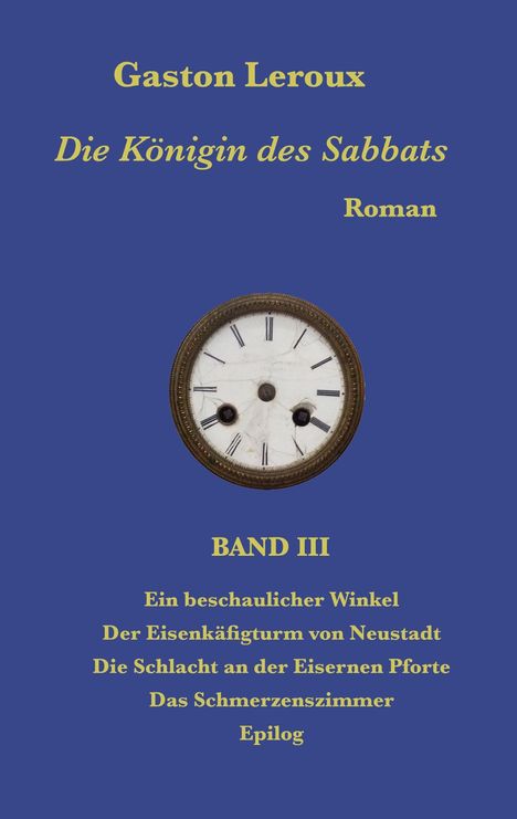 Blauer Hintergrund mit Text: "Gaston Leroux, Die Königin des Sabbats, Roman, BAND III, Ein beschaulicher Winkel..." und alte Uhr.
