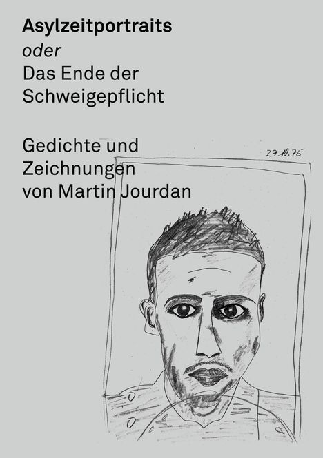 "Asylzeitportraits oder Das Ende der Schweigepflicht" Gedichte und Zeichnungen von Martin Jourdan. Eine Zeichnung eines Mannes.