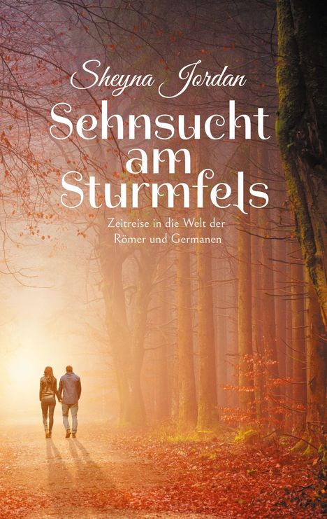 Text: "Sheyna Jordan. Sehnsucht am Sturmfels. Zeitreise in die Welt der Römer und Germanen." Zwei Menschen gehen durch einen Herbstwald.