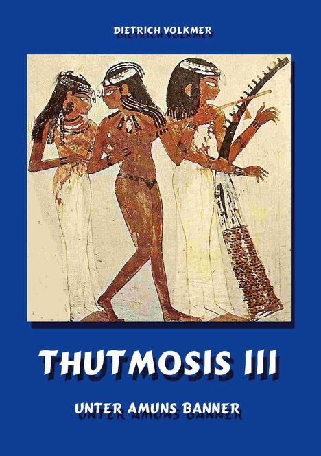 "THUTMOSIS III" unten "UNTER AMUNS BANNER". Oben "DIETRICH VOLKMER". Ägyptische Wandmalerei von drei Frauen in traditioneller Kleidung.