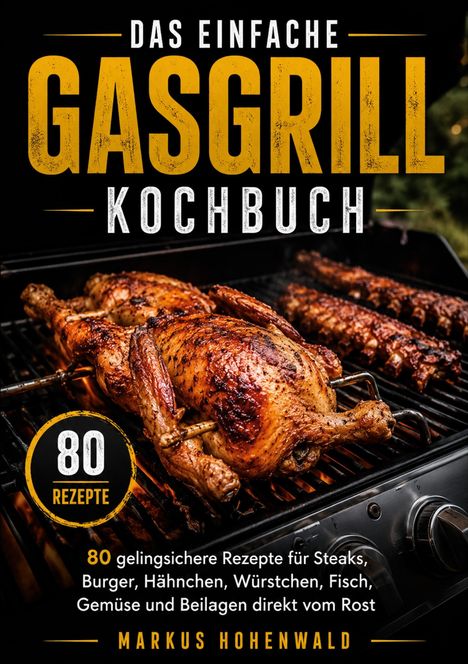 "Das einfache Gasgrill Kochbuch" zeigt ein gegrilltes Hähnchen auf einem Grill mit Ribs im Hintergrund.