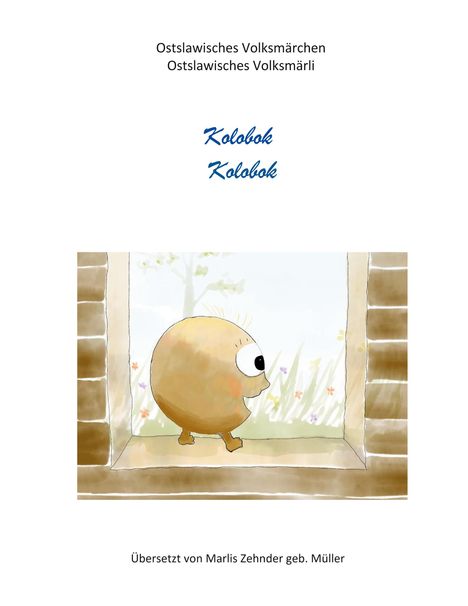 "Ostslawisches Volksmärchen", "Kolobok", "Übersetzt von Marlis Zehnder geb. Müller". Illustration: Rundes Wesen im Fenster.