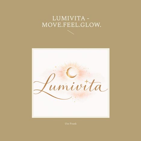 "LUMIVITA - MOVE.FEEL.GLOW." und "Ute Frank" in einem minimalistischen Design, darunter ein strahlendes Logo mit Halbmond.
