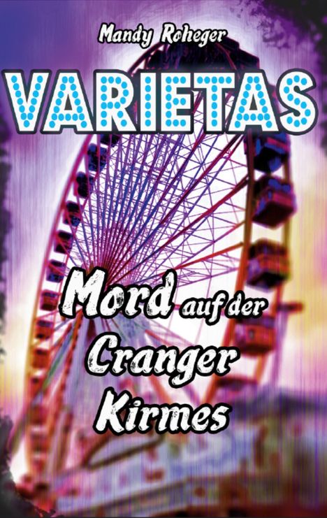 Text: "Varietas", "Mord auf der Cranger Kirmes", "Mandy Roheger". Hintergrund: Ein großes beleuchtetes Riesenrad.