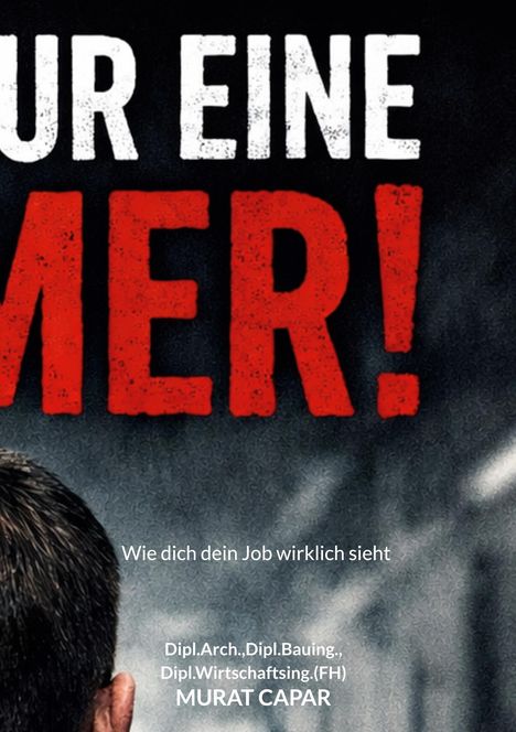 Text: „Wie dich dein Job wirklich sieht. Dipl.Arch., Dipl.Bauing., Dipl.Wirtschaftsing.(FH) MURAT CAPAR.“  
Teils verdecktes Gesicht.